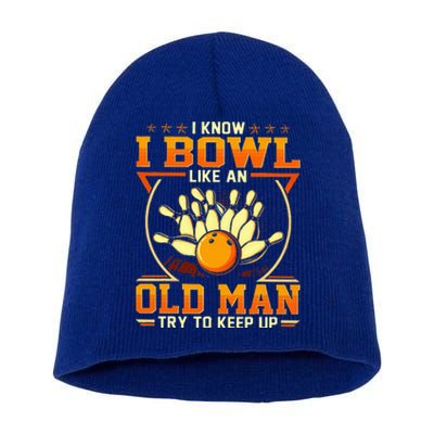 I Know I Bowl Like An Old Man Try To Keep Up Funny Bowling Short Acrylic Beanie