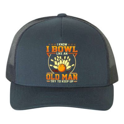 I Know I Bowl Like An Old Man Try To Keep Up Funny Bowling Yupoong Adult 5-Panel Trucker Hat