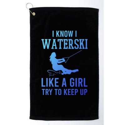 I Know I Waterski Like A Try To Keep Up Water Ski Great Gift Platinum Collection Golf Towel