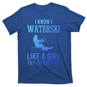 I Know I Waterski Like A Try To Keep Up Water Ski Great Gift T-Shirt