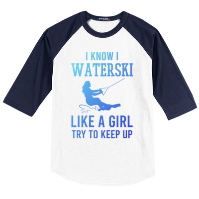 I Know I Waterski Like A Try To Keep Up Water Ski Great Gift Baseball Sleeve Shirt