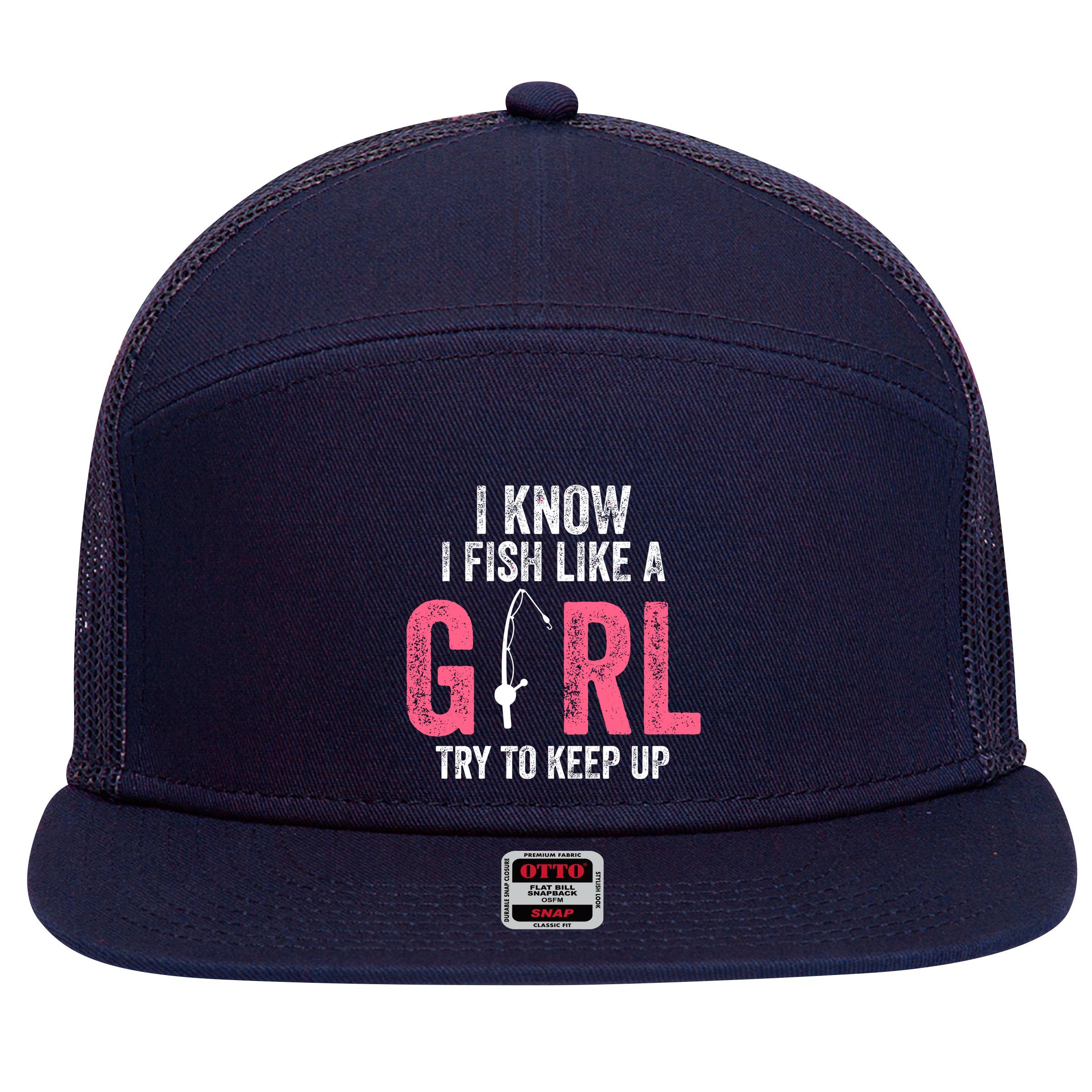 I Know I Fish Like A Girl Fisherwoman Fishing 7 Panel Mesh Trucker Snapback Hat