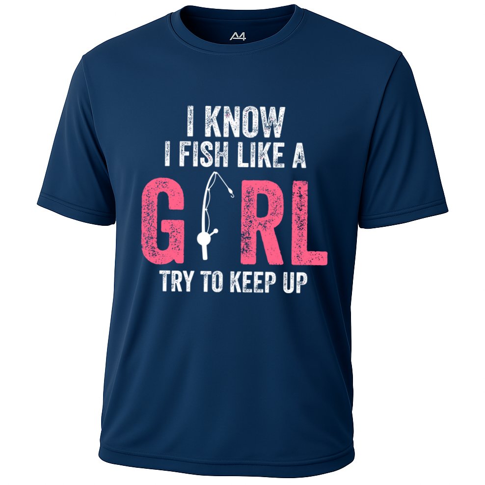 I Know I Fish Like A Girl Fisherwoman Fishing Cooling Performance Crew T-Shirt