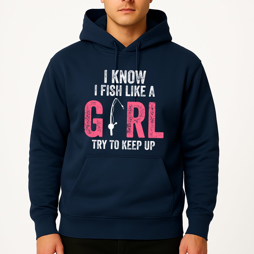 I Know I Fish Like A Girl Fisherwoman Fishing Hoodie