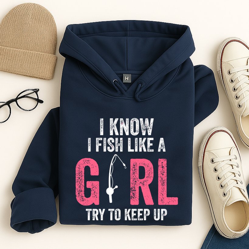 I Know I Fish Like A Girl Fisherwoman Fishing Hoodie