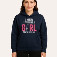 I Know I Fish Like A Girl Fisherwoman Fishing Hoodie