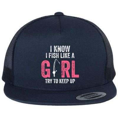 I Know I Fish Like A Girl Fisherwoman Fishing Flatbill Hat