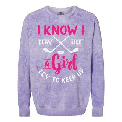 I Know I Play Like A Try To Keep Up Ice Hockey Meaningful Gift Colorblast Crewneck Sweatshirt