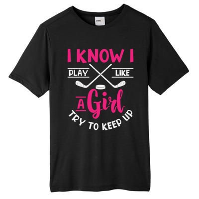 I Know I Play Like A Try To Keep Up Ice Hockey Meaningful Gift Tall Fusion ChromaSoft Performance T-Shirt