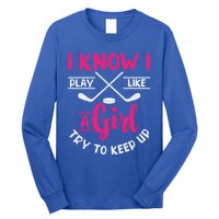 I Know I Play Like A Try To Keep Up Ice Hockey Meaningful Gift Long Sleeve Shirt