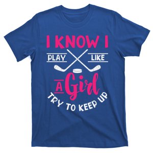 I Know I Play Like A Try To Keep Up Ice Hockey Meaningful Gift T-Shirt