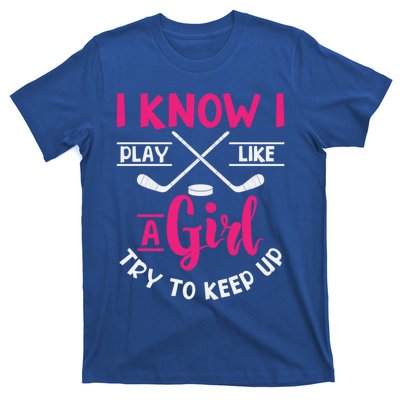 I Know I Play Like A Try To Keep Up Ice Hockey Meaningful Gift T-Shirt