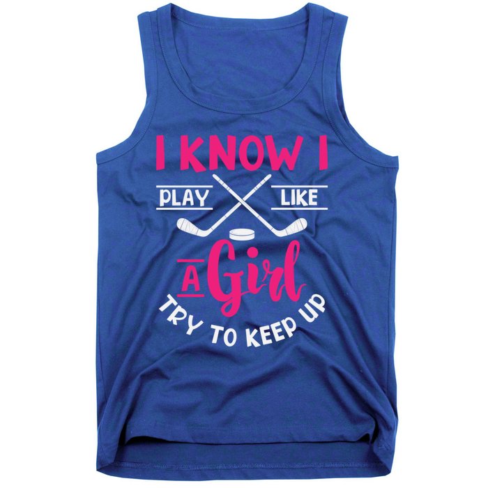 I Know I Play Like A Try To Keep Up Ice Hockey Meaningful Gift Tank Top