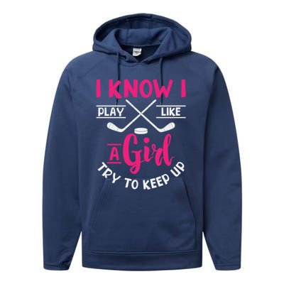 I Know I Play Like A Try To Keep Up Ice Hockey Meaningful Gift Performance Fleece Hoodie