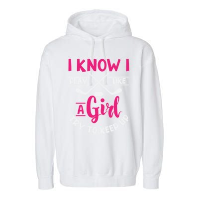 I Know I Play Like A Try To Keep Up Ice Hockey Meaningful Gift Garment-Dyed Fleece Hoodie