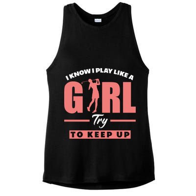 I Know I Play Like A Girl Try To Keep Up Golfing Lover Golf Ladies PosiCharge Tri-Blend Wicking Tank