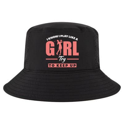 I Know I Play Like A Girl Try To Keep Up Golfing Lover Golf Cool Comfort Performance Bucket Hat