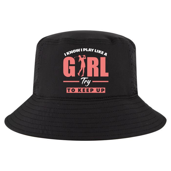 I Know I Play Like A Girl Try To Keep Up Golfing Lover Golf Cool Comfort Performance Bucket Hat