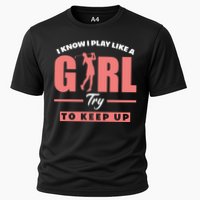 I Know I Play Like A Girl Try To Keep Up Golfing Lover Golf Cooling Performance Crew T-Shirt