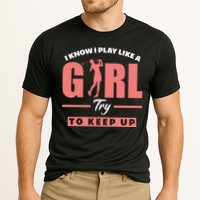 I Know I Play Like A Girl Try To Keep Up Golfing Lover Golf Cooling Performance Crew T-Shirt
