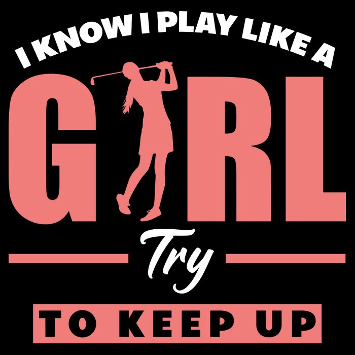 I Know I Play Like A Girl Try To Keep Up Golfing Lover Golf Tall T-Shirt
