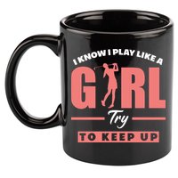 I Know I Play Like A Girl Try To Keep Up Golfing Lover Golf 11oz C Handle Ceramic Mug