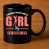 I Know I Play Like A Girl Try To Keep Up Golfing Lover Golf 11oz C Handle Ceramic Mug