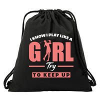 I Know I Play Like A Girl Try To Keep Up Golfing Lover Golf Drawstring Bag