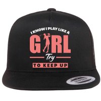 I Know I Play Like A Girl Try To Keep Up Golfing Lover Golf Flat Bill Trucker Hat