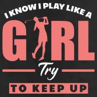 I Know I Play Like A Girl Try To Keep Up Golfing Lover Golf 12oz Stainless Steel Coffee Mug