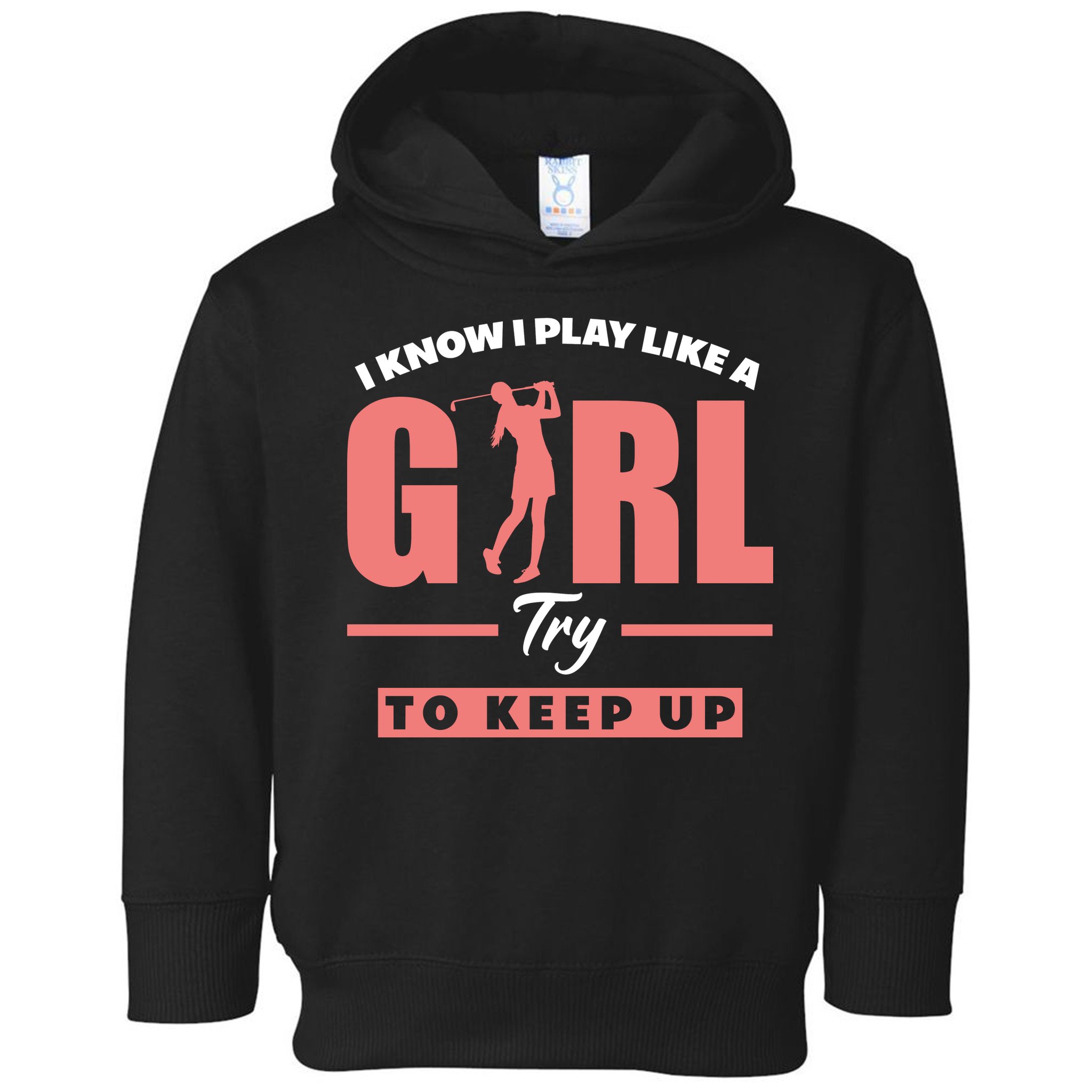 I Know I Play Like A Girl Try To Keep Up Golfing Lover Golf Toddler Hoodie