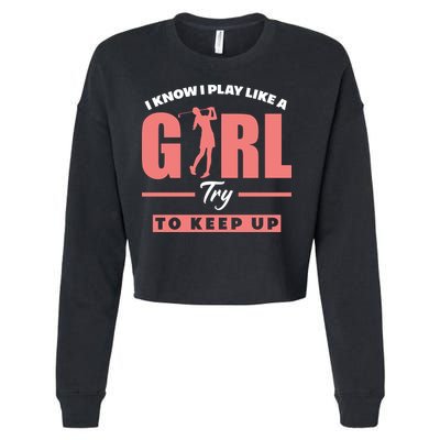 I Know I Play Like A Girl Try To Keep Up Golfing Lover Golf Cropped Pullover Crew