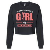 I Know I Play Like A Girl Try To Keep Up Golfing Lover Golf Cropped Pullover Crew