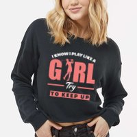 I Know I Play Like A Girl Try To Keep Up Golfing Lover Golf Cropped Pullover Crew