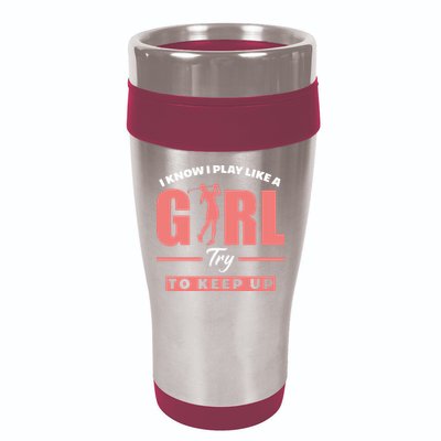 I Know I Play Like A Girl Try To Keep Up Golfing Lover Golf 16oz Travel Tumbler