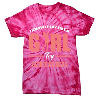 I Know I Play Like A Girl Try To Keep Up Golfing Lover Golf Tie-Dye T-Shirt