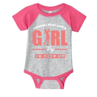 I Know I Play Like A Girl Try To Keep Up Golfing Lover Golf Infant Baby Jersey Bodysuit