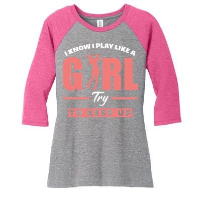 I Know I Play Like A Girl Try To Keep Up Golfing Lover Golf Women's Tri-Blend 3/4-Sleeve Raglan Shirt