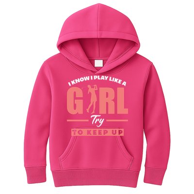 I Know I Play Like A Girl Try To Keep Up Golfing Lover Golf Kids Hoodie