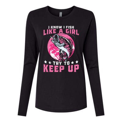 I Know I Fish Like A Girl Try To Keep Up Funny Fishing Womens Cotton Relaxed Long Sleeve T-Shirt