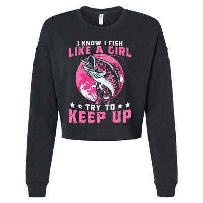 I Know I Fish Like A Girl Try To Keep Up Funny Fishing Cropped Pullover Crew