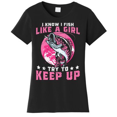 I Know I Fish Like A Girl Try To Keep Up Funny Fishing Women's T-Shirt