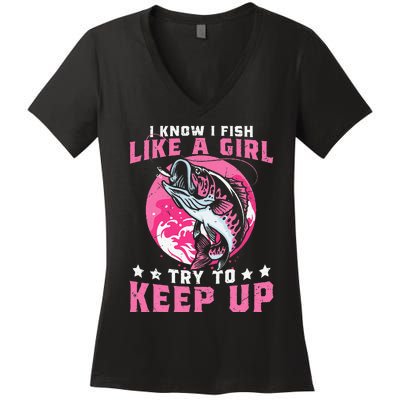 I Know I Fish Like A Girl Try To Keep Up Funny Fishing Women's V-Neck T-Shirt