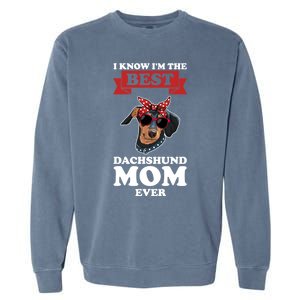 I Know I'm The Best Dachshund Mom Ever Wiener Cool Gift Garment-Dyed Sweatshirt