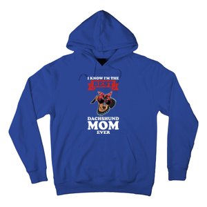 I Know I'm The Best Dachshund Mom Ever Wiener Cool Gift Hoodie