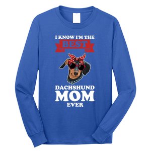 I Know I'm The Best Dachshund Mom Ever Wiener Cool Gift Long Sleeve Shirt