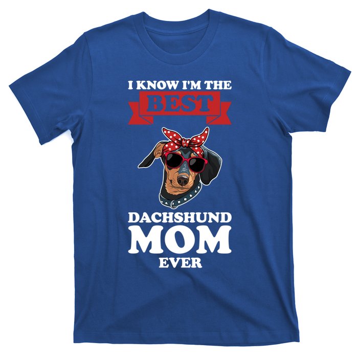 I Know I'm The Best Dachshund Mom Ever Wiener Cool Gift T-Shirt