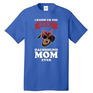 I Know I'm The Best Dachshund Mom Ever Wiener Cool Gift Tall T-Shirt