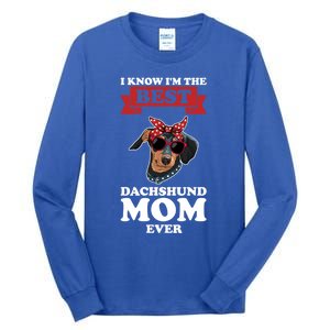 I Know I'm The Best Dachshund Mom Ever Wiener Cool Gift Tall Long Sleeve T-Shirt