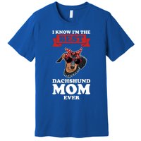 I Know I'm The Best Dachshund Mom Ever Wiener Cool Gift Premium T-Shirt